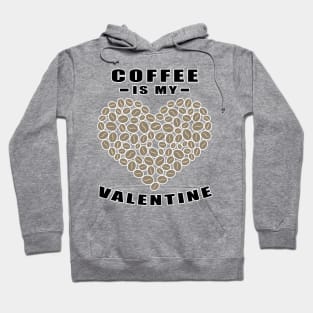 Coffee Is My Valentine - Funny Quote Hoodie